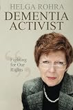 Dementia Activist: Fighting for Our Rights by Helga Rohra, Elisabeth Stechl