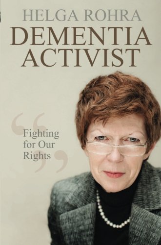 Dementia Activist: Fighting for Our Rights by Helga Rohra