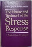 The Nature and Treatment of the Stress Response : A Practical Guide for Clinicians, Everly, G. S., Jr. and Rosenfeld, R., 0306406772