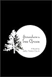 Somewhere a Tree Grows: With Nourishing by a Lawyer by Welby Thomas Cox Jr