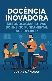 Livro DOCENCIA INOVADORA : Como aplicar metodologias ativas e transformar sua sala de aula em um ambiente de aprendizagem real