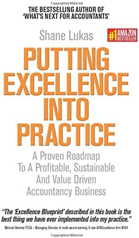 Putting Excellence into Practice: A Proven Roadmap to a Profitable, Sustainable and Value Driven Accountancy Business