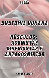 Livro Ebook - Anatomia Humana, músculos, agonistas, sinergistas e antagonistas