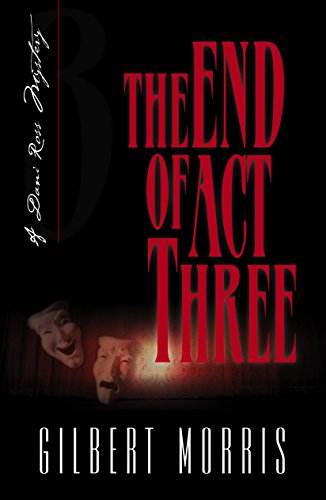The End of Act Three (Dani Ross Mystery Series #3) by Gilbert Morris