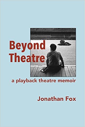 Beyond Theatre A Playback Theatre Memoir Jonathan Fox - 