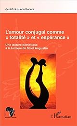 La  plénitude de l'amour conjugal comme totalité et comme espérance dans l'Amour de Dieu