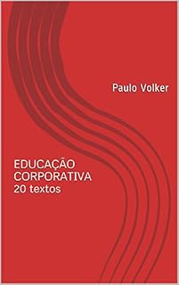 Livro EDUCAÇÃO CORPORATIVA 20 textos: Paulo Volker