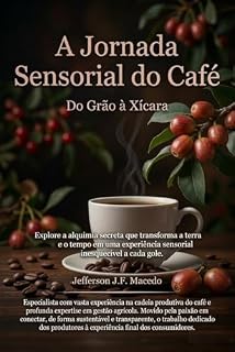 Livro A JORNADA SENSORIAL DO CAFÉ: Do Grão à Xícara: O Guia Mestre para Degustadores
