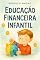 Livro Educação Financeira Infantil : O Livro Que Ensina Crianças a Sonhar, Planejar e Realizar