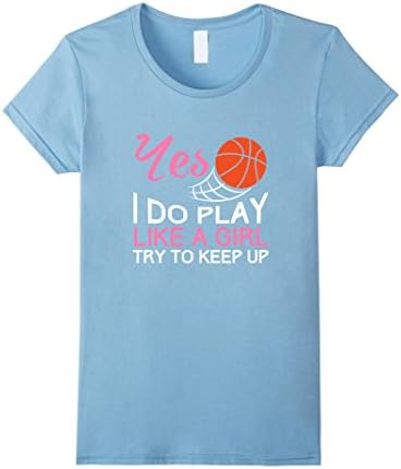 Women's Yes I Do Play Like A Girl Try To Keep Up Basketball T-shirt Medium Baby Blue
