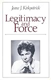 Legitimacy and Force Set : Political and Moral Dimensions, Kirkpatrick, Jeane J., 0887381111