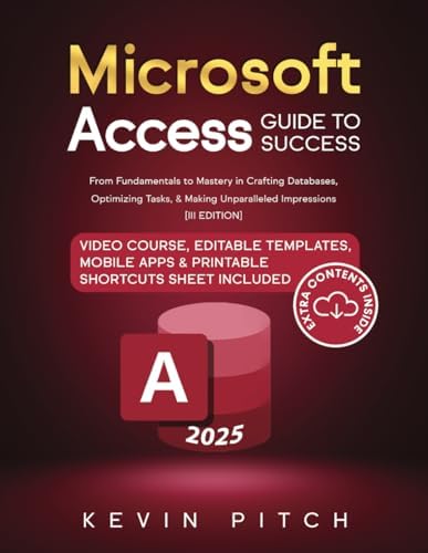 Microsoft Access Guide to Success: From Fundamentals to Mastery in