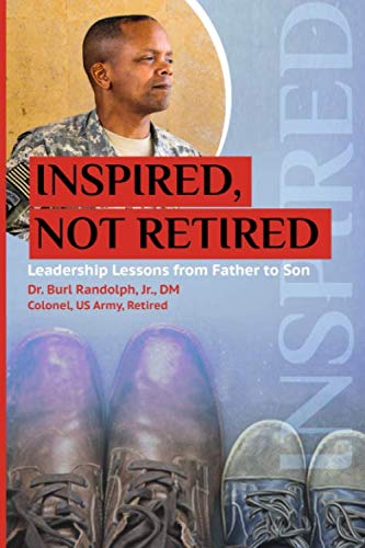 Inspired, Not Retired: Leadership Lessons from Father to Son by Dr. Burl W Randolph Jr