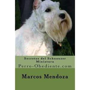 Secretos del Schnauzer Miniatura: Perro-Obediente.com (Spanish Edition)