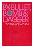 Unknown Binding By Bullet, Bomb & Dagger - the Story of Anarchism Book