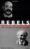Front cover for the book Rebels With A Cause: The Failure of the Left in Iran by Maziar Behrooz