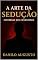 Livro A Arte da Sedução: Conversas que Conquistam