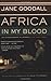 Africa In My Blood: An Autobiography in Letters: The Early Years