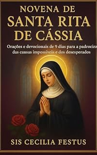 Novena de Santa Rita de Cássia: Orações e devocionais de 9 dias para a padroeira das causas impossíveis e dos desesperados