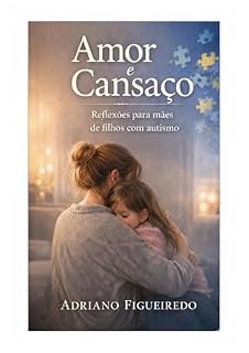 Livro Amor e Cansaço: Reflexões para mães de filhos com autismo