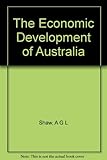 Front cover for the book The economic development of Australia by A. G. L. Shaw