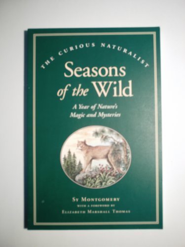 Seasons of the Wild: A Year of Nature's Magic and Mysteries (The Curious Naturalist Series)