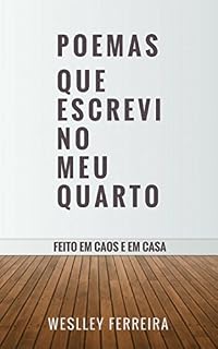 Livro Poemas que escrevi no meu Quarto: Feito em caos e em casa (1)