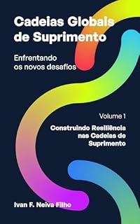 Livro Cadeias Globais de Suprimento Enfrentando os Novos Desafios: Volume 1 - Construindo Resiliência nas Cadeias de Suprimento