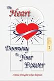 The Heart: Doorway to Your Power by Cathy Chapman PhD