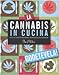 La cannabis in cucina. Più di 35 ricette per pranzi, spuntini e altre occasioni