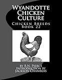 Wyandotte Chicken Culture: Chicken Breeds Book 22 (Volume 22) by B. N. Pierce, Jackson Chambers