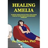 Healing Amelia: Taming Your Ego States and Inner Voices with Parts and Memory Therapy