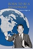 Born to be a Missionary by Rev. Melvin High