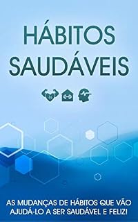 Livro HÁBITOS SAUDÁVEIS: Como formar hábitos saudáveis que o vão ajudar a viver um estilo de vida mais feliz