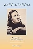 All Will Be Well: A Memoir of Love and Dementia by 
