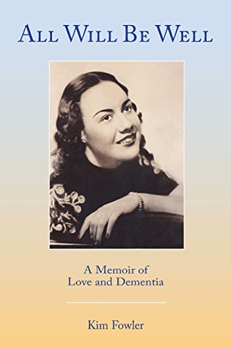 All Will Be Well: A Memoir of Love and Dementia by Kim Fowler