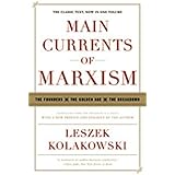 Main Currents of Marxism: The Founders - The Golden Age - The Breakdown