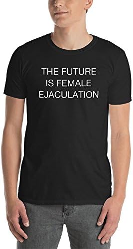 GENYOLO The Future is Female Ejaculation Shirt. Black and White Soft Grunge Feminist Quote Parody T-Shirt (Large)