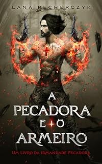 Livro A Pecadora e o Armeiro (Irmandade Pecadora Livro 2)