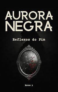Livro Aurora Negra: Reflexos do Fim - Livro 3