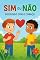 Livro Sim ou Não: Decidindo com o Coração: livro infantil para ensinar crianças a fazer escolhas com obediência, respeito e amor