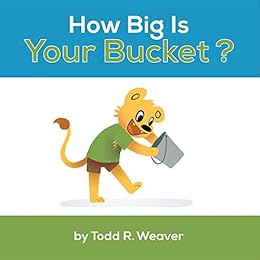 How Big Is Your Bucket? by [Weaver, Todd]