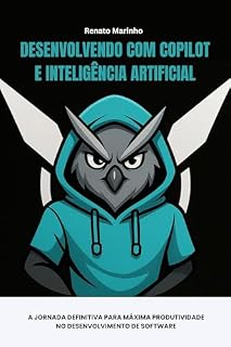 Livro Desenvolvendo com Copilot e Inteligência Articial: A Jornada Definitiva para Máxima Produtividade no Desenvolvimento de Software