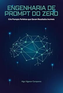 Livro Engenharia de Prompt do Zero: Crie Prompts Perfeitos que Geram Resultados Incríveis