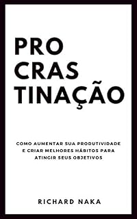 Livro Procrastinação: Como aumentar sua produtividade e criar melhores hábitos para atingir seus objetivos