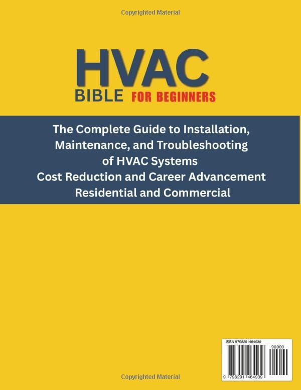 HVAC BIBLE for Beginners: The Complete Guide to Installation, Maintenance, and Troubleshooting of HVAC Systems | Cost Reduction and Career Advancement | Residential and Commercial HVAC BIBLE for Beginners: The Complete Guide to Installation, Maintenance, and Troubleshooting of HVAC Systems | Cost Reduction and Career Advancement | Residential and Commercial HVAC BIBLE for Beginners: The Complete G