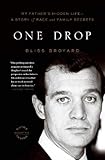 One Drop: My Father's Hidden Life--A Story of Race and Family Secrets by Bliss Broyard