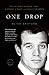 One Drop: My Father's Hidden Life--A Story of Race and Family Secrets by Bliss Broyard