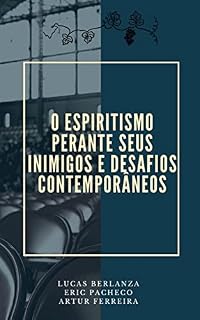 Livro O ESPIRITISMO PERANTE SEUS INIMIGOS E DESAFIOS CONTEMPORÂNEOS