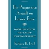 The Progressive Assault on Laissez Faire: Robert Hale and the First Law and Economics Movement